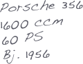 Porsche 356
1600 ccm
60 PS
Bj. 1956
